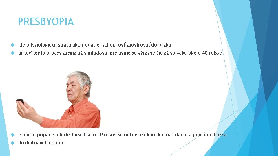 PRESBYOPIA ide o fyziologickú stratu akomodácie, schopnosť zaostrovať do blízka aj keď tento proces