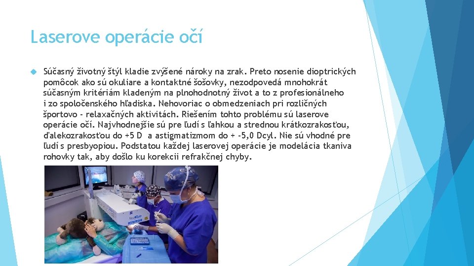 Laserove operácie očí Súčasný životný štýl kladie zvýšené nároky na zrak. Preto nosenie dioptrických