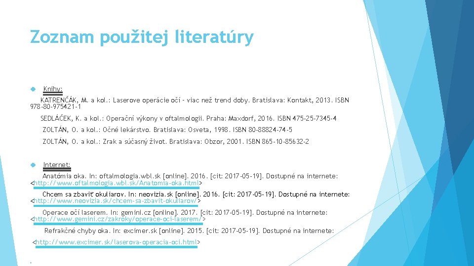 Zoznam použitej literatúry Knihy: KATRENČÁK, M. a kol. : Laserove operácie očí – viac