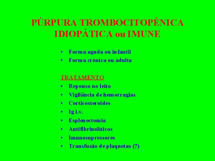 PÚRPURA TROMBOCITOPÉNICA IDIOPÁTICA ou IMUNE • Forma aguda ou infantil • Forma crónica ou