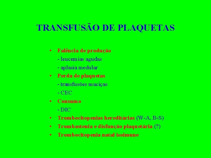 TRANSFUSÃO DE PLAQUETAS • Falência de produção - leucemias agudas - aplasia medular •