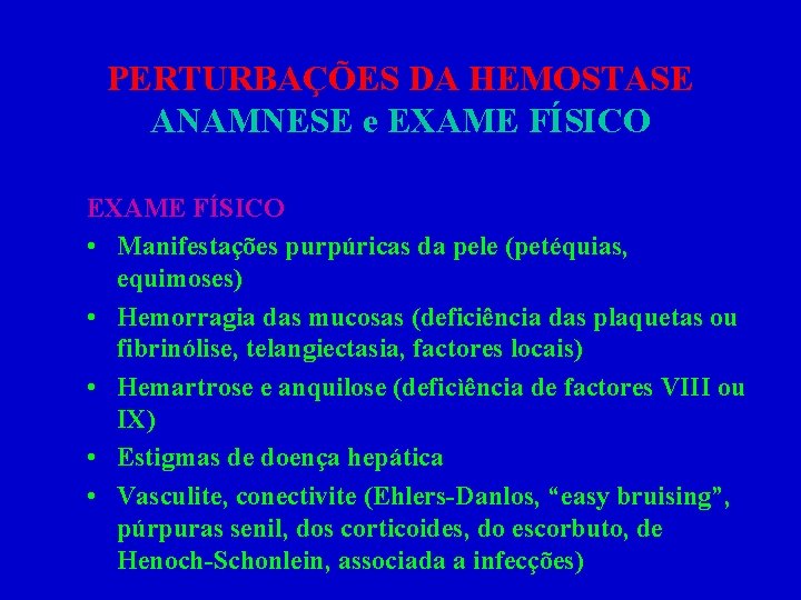 PERTURBAÇÕES DA HEMOSTASE ANAMNESE e EXAME FÍSICO • Manifestações purpúricas da pele (petéquias, equimoses)