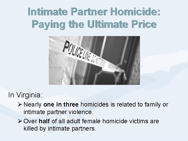 Intimate Partner Homicide: Paying the Ultimate Price In Virginia: Ø Nearly one in three