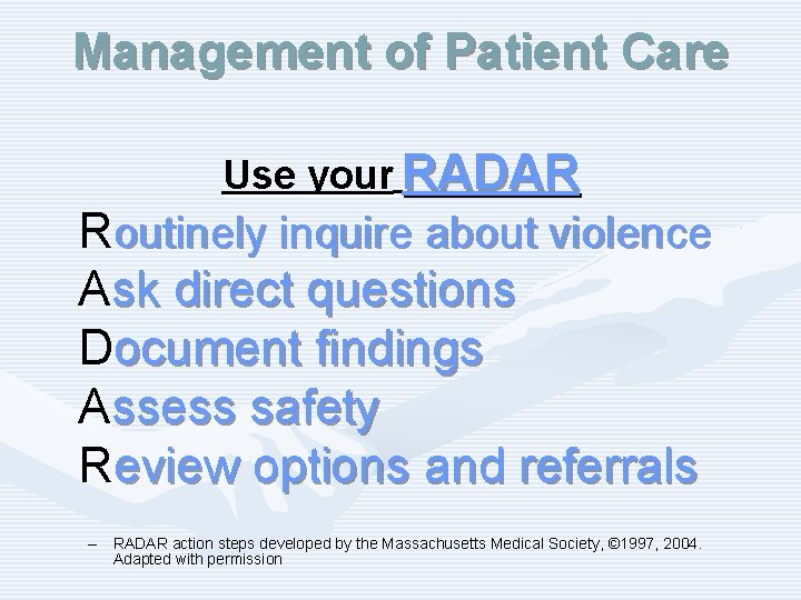 Management of Patient Care Use your RADAR Routinely inquire about violence Ask direct questions