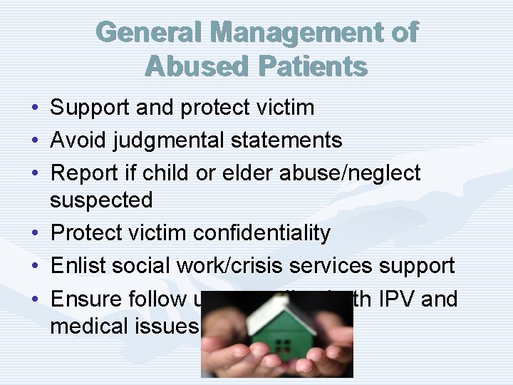 General Management of Abused Patients • • • Support and protect victim Avoid judgmental