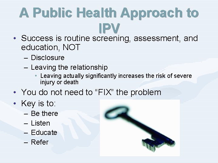 A Public Health Approach to IPV • Success is routine screening, assessment, and education,