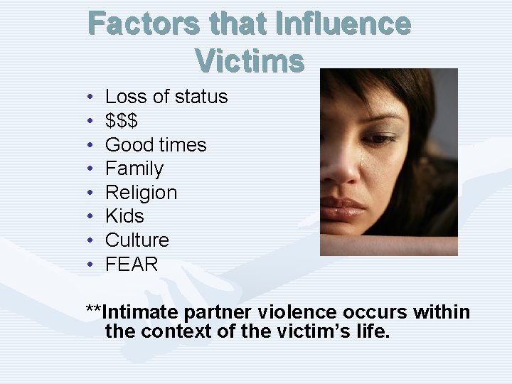 Factors that Influence Victims • • Loss of status $$$ Good times Family Religion