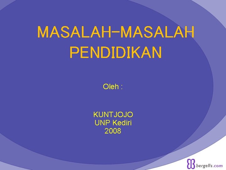 MASALAH-MASALAH PENDIDIKAN Oleh : KUNTJOJO UNP Kediri 2008 