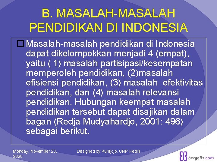 B. MASALAH-MASALAH PENDIDIKAN DI INDONESIA Masalah-masalah pendidikan di Indonesia dapat dikelompokkan menjadi 4 (empat),