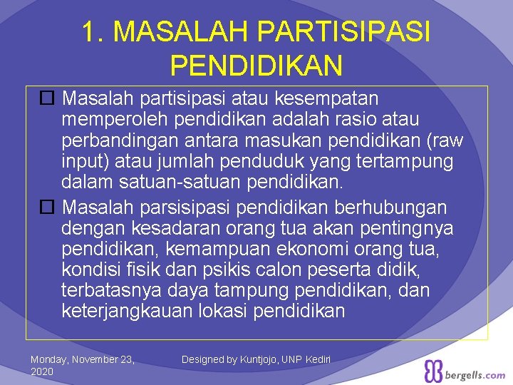 1. MASALAH PARTISIPASI PENDIDIKAN Masalah partisipasi atau kesempatan memperoleh pendidikan adalah rasio atau perbandingan