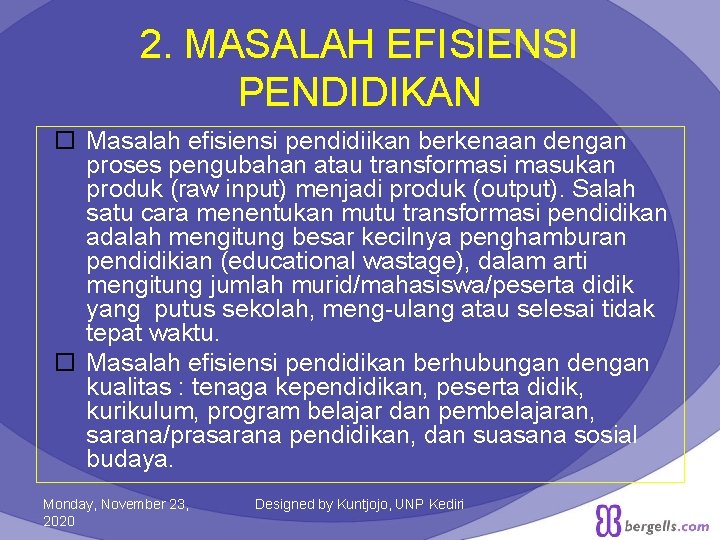 2. MASALAH EFISIENSI PENDIDIKAN Masalah efisiensi pendidiikan berkenaan dengan proses pengubahan atau transformasi masukan