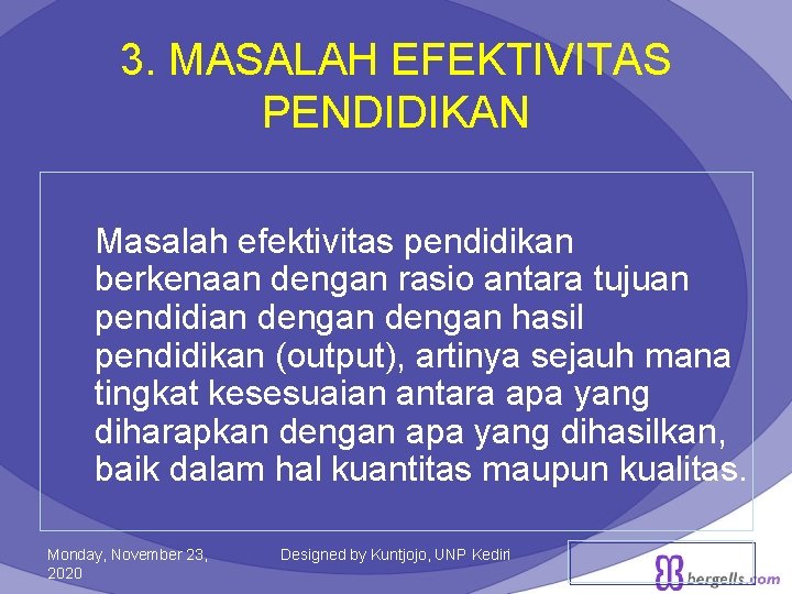 3. MASALAH EFEKTIVITAS PENDIDIKAN Masalah efektivitas pendidikan berkenaan dengan rasio antara tujuan pendidian dengan