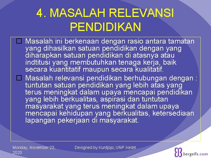 4. MASALAH RELEVANSI PENDIDIKAN Masalah ini berkenaan dengan rasio antara tamatan yang dihasilkan satuan