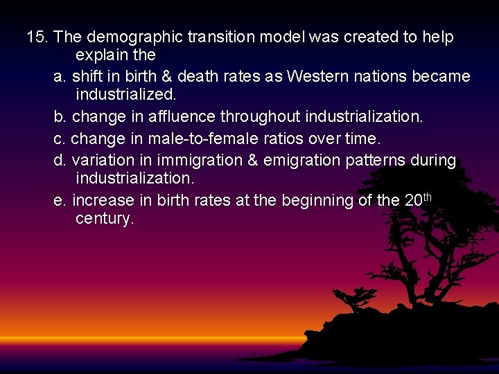 15. The demographic transition model was created to help explain the a. shift in 15. The demographic transition model was created to help explain the a. shift in