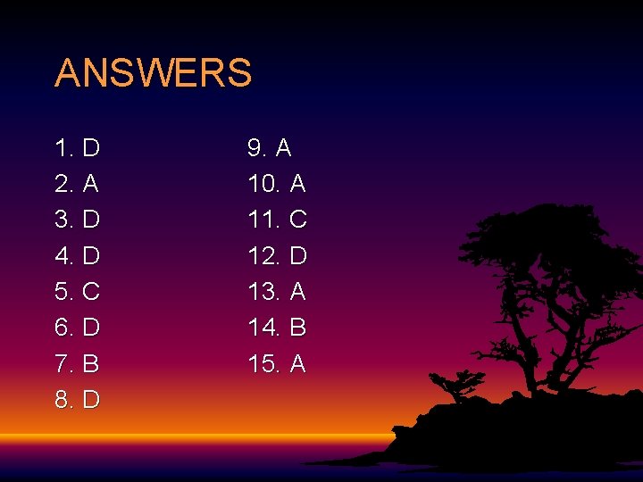 ANSWERS 1. D 2. A 3. D 4. D 5. C 6. D 7. ANSWERS 1. D 2. A 3. D 4. D 5. C 6. D 7.