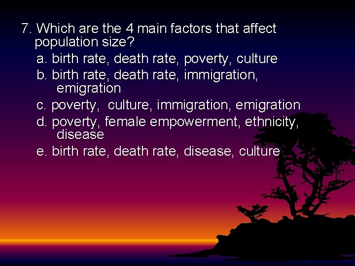 7. Which are the 4 main factors that affect population size? a. birth rate, 7. Which are the 4 main factors that affect population size? a. birth rate,
