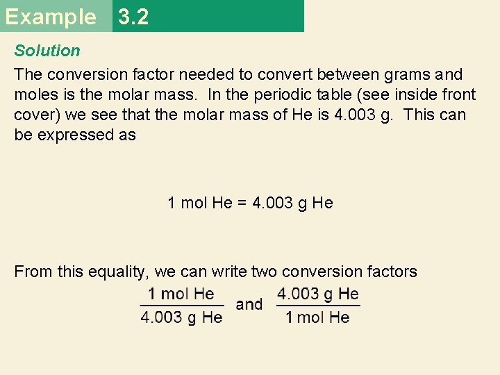 Example 3. 2 Solution The conversion factor needed to convert between grams and moles
