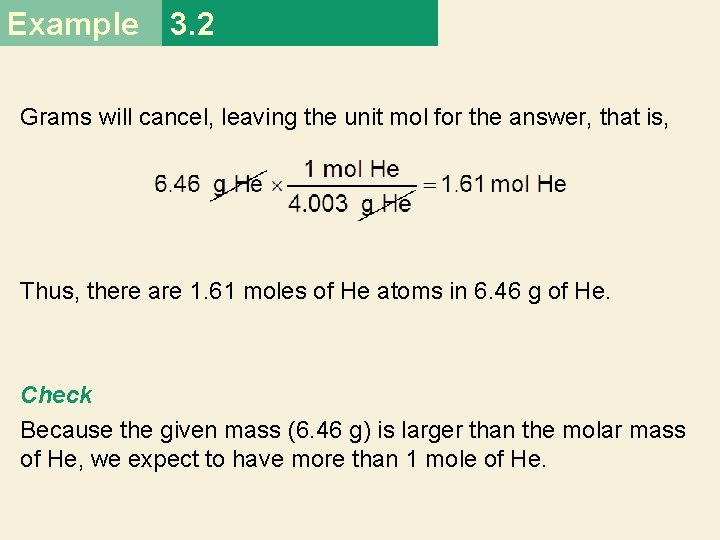 Example 3. 2 Grams will cancel, leaving the unit mol for the answer, that