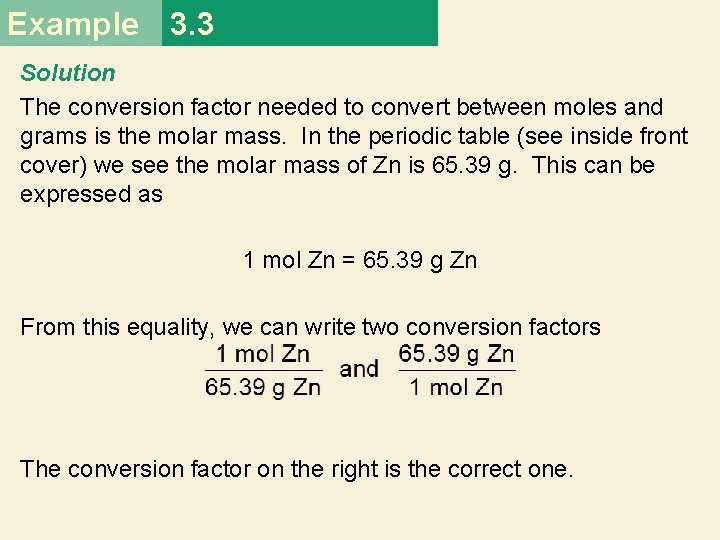 Example 3. 3 Solution The conversion factor needed to convert between moles and grams