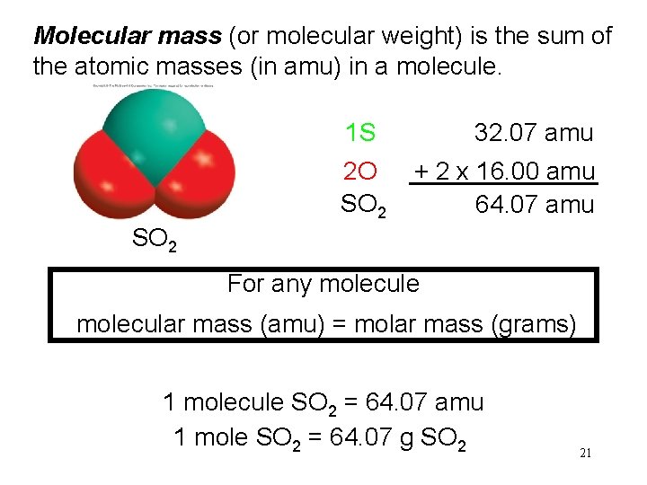 Molecular mass (or molecular weight) is the sum of the atomic masses (in amu)