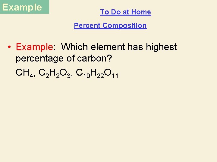 Example To Do at Home Percent Composition • Example: Which element has highest percentage Example To Do at Home Percent Composition • Example: Which element has highest percentage