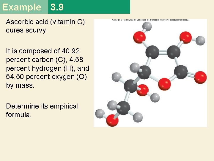 Example 3. 9 Ascorbic acid (vitamin C) cures scurvy. It is composed of 40.