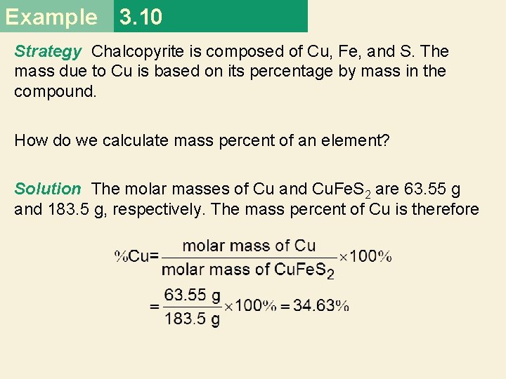 Example 3. 10 Strategy Chalcopyrite is composed of Cu, Fe, and S. The mass