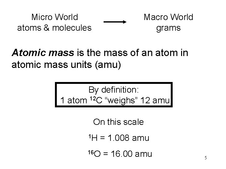 Micro World atoms & molecules Macro World grams Atomic mass is the mass of