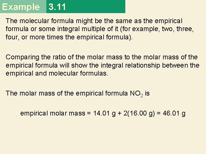 Example 3. 11 The molecular formula might be the same as the empirical formula