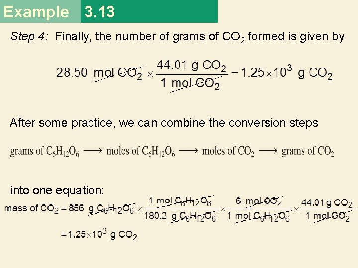 Example 3. 13 Step 4: Finally, the number of grams of CO 2 formed