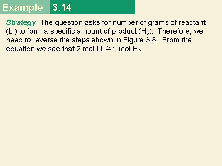 Example 3. 14 Strategy The question asks for number of grams of reactant (Li) Example 3. 14 Strategy The question asks for number of grams of reactant (Li)