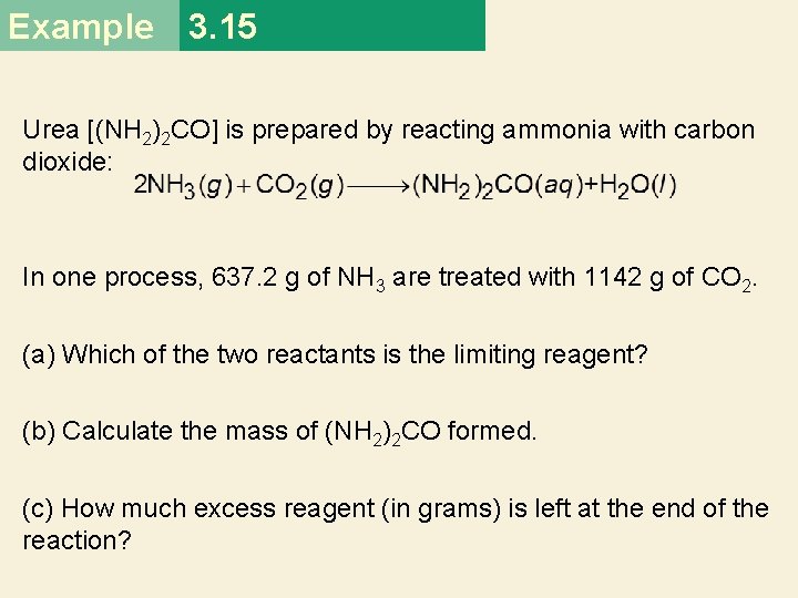 Example 3. 15 Urea [(NH 2)2 CO] is prepared by reacting ammonia with carbon