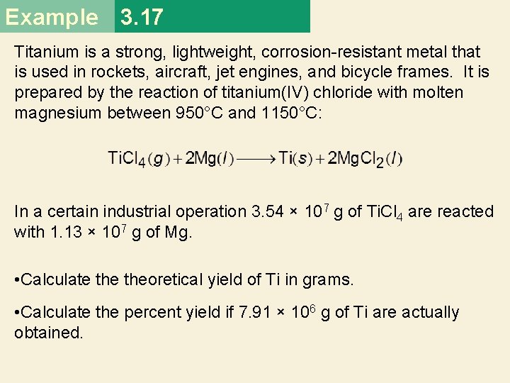 Example 3. 17 Titanium is a strong, lightweight, corrosion-resistant metal that is used in