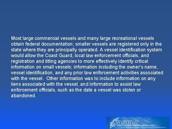 Most large commercial vessels and many large recreational vessels obtain federal documentation; smaller vessels