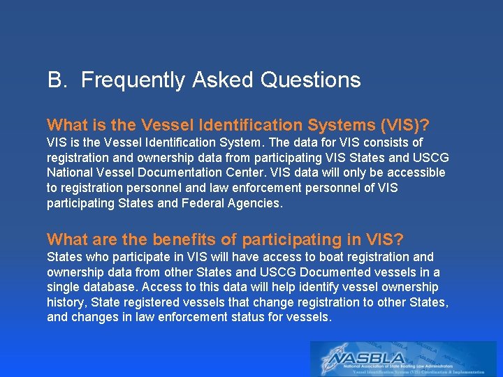 B. Frequently Asked Questions What is the Vessel Identification Systems (VIS)? VIS is the