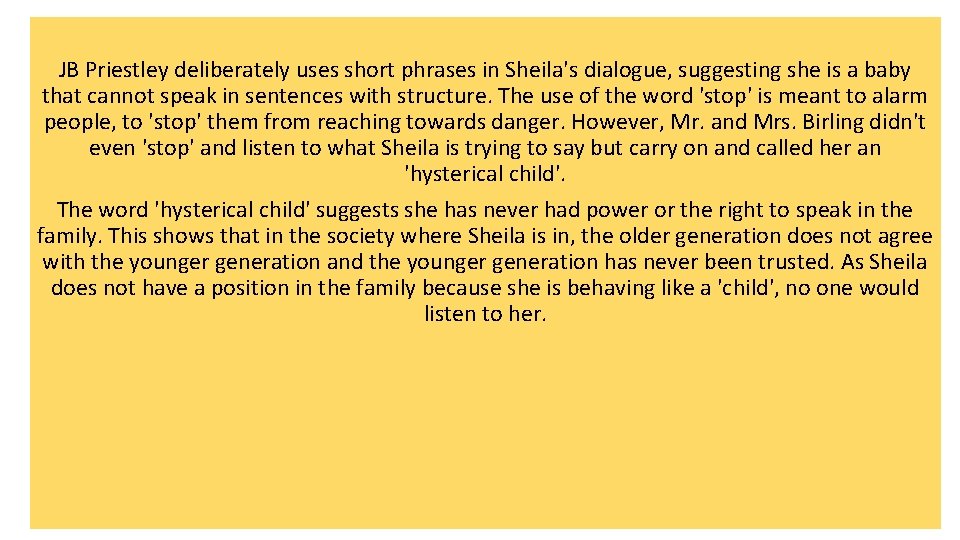 JB Priestley deliberately uses short phrases in Sheila's dialogue, suggesting she is a baby JB Priestley deliberately uses short phrases in Sheila's dialogue, suggesting she is a baby