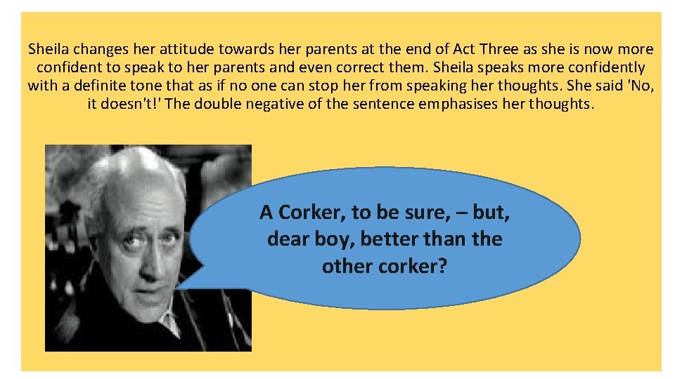 Sheila changes her attitude towards her parents at the end of Act Three as Sheila changes her attitude towards her parents at the end of Act Three as