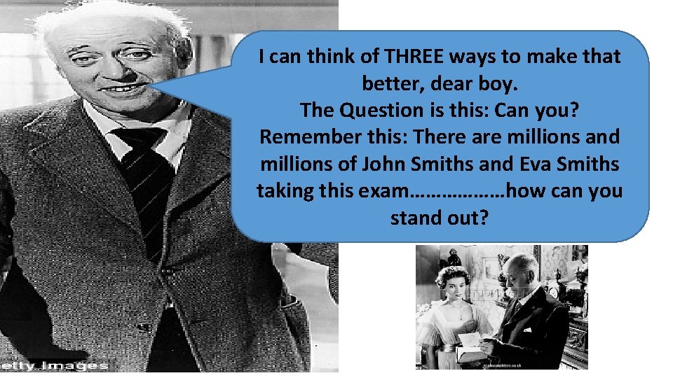 I can think of THREE ways to make that better, dear boy. The Question I can think of THREE ways to make that better, dear boy. The Question