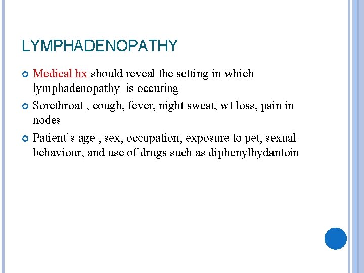 LYMPHADENOPATHY Medical hx should reveal the setting in which lymphadenopathy is occuring Sorethroat ,