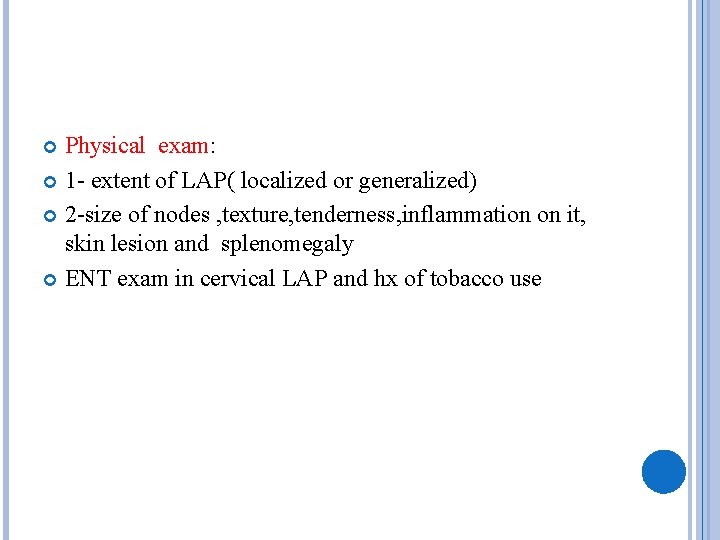 Physical exam: 1 - extent of LAP( localized or generalized) 2 -size of nodes