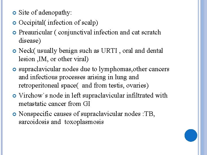 Site of adenopathy: Occipital( infection of scalp) Preauricular ( conjunctival infection and cat scratch