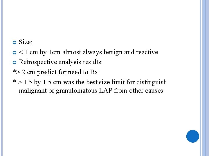 Size: < 1 cm by 1 cm almost always benign and reactive Retrospective analysis