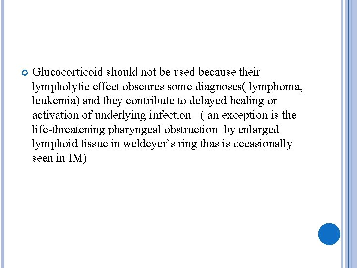  Glucocorticoid should not be used because their lympholytic effect obscures some diagnoses( lymphoma,