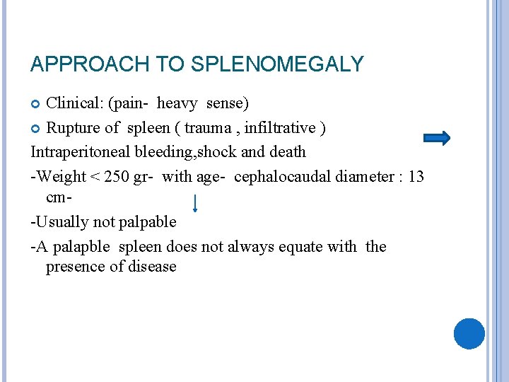 APPROACH TO SPLENOMEGALY Clinical: (pain- heavy sense) Rupture of spleen ( trauma , infiltrative