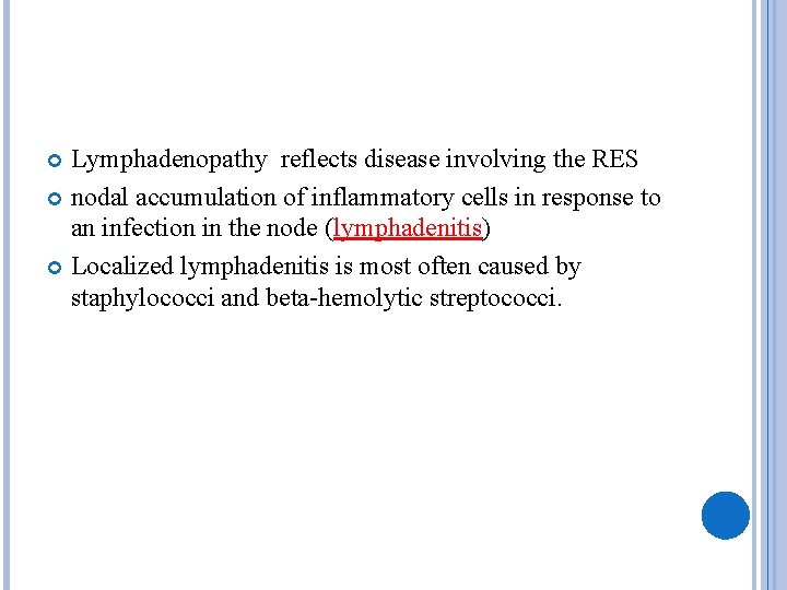 Lymphadenopathy reflects disease involving the RES nodal accumulation of inflammatory cells in response to