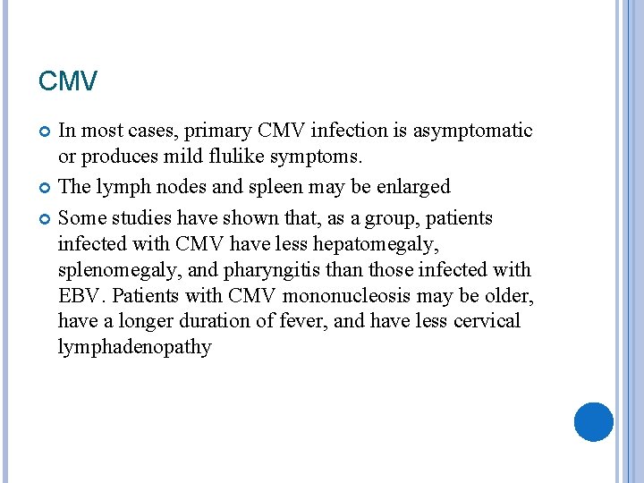 CMV In most cases, primary CMV infection is asymptomatic or produces mild flulike symptoms.