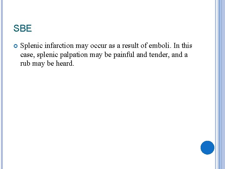 SBE Splenic infarction may occur as a result of emboli. In this case, splenic