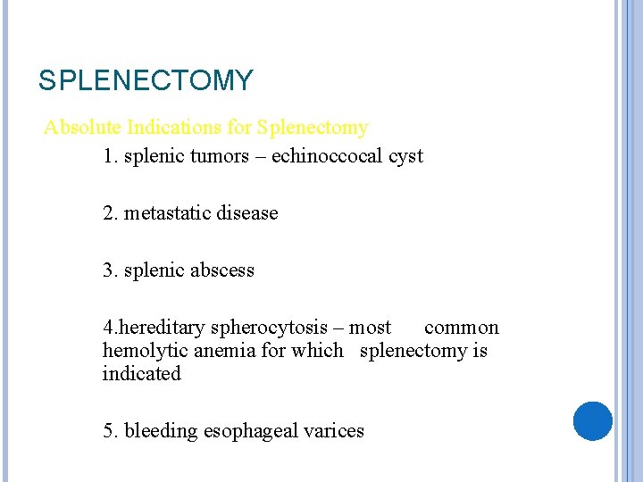 SPLENECTOMY Absolute Indications for Splenectomy 1. splenic tumors – echinoccocal cyst 2. metastatic disease