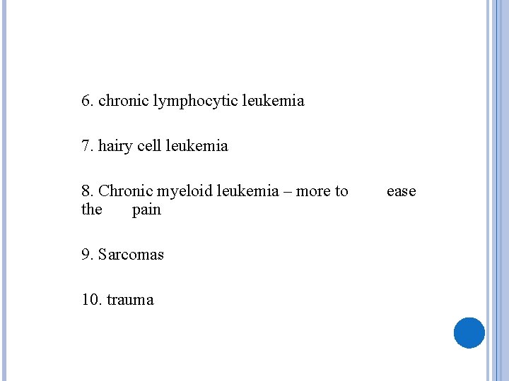 6. chronic lymphocytic leukemia 7. hairy cell leukemia 8. Chronic myeloid leukemia – more