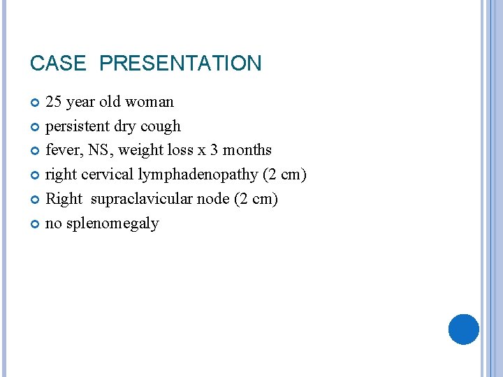 CASE PRESENTATION 25 year old woman persistent dry cough fever, NS, weight loss x